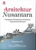 Arsitektur Nusantara: Pengantar Pemahaman Arsitektur Tradisional Indonesia