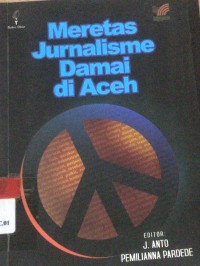Meretas Jurnalisme Damai di Aceh: Kisah Reintegrasi Damai dari Lapangan