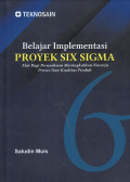 Belajar Implementasi Proyek Six Sigma : Alat Bagi Perusahaan Meningkatkan Kinerja Proses dan Kualitas Produk