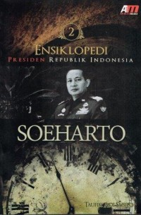 Ensiklopedi Presiden Republik Indonesia: Soeharto Jilid 2