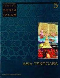 Ensiklopedi Tematis Dunia Islam: Asia Tenggara Jilid 5