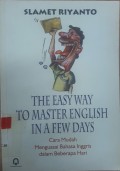 The Easy Way To Master English In A Few Days: Cara Mudah Menguasai Bahasa Inggris Dalam Beberapa Hari