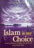 Islam is my Choice: Kisah nyata Pastor, Pendeta, dan Biarawati yang Masuk Islam