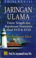 Jaringan Ulama: Timur Tengah dan Kepulauan Nusantara Abad XVII dan XVIII Akar Pembaruan Islam Indonesia