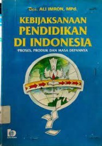 Kebijaksanaan Pendidikan di Indonesia: Proses, Produk dan Masa Depannya