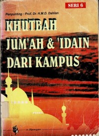 Khutbah Jum'ah dan 'Idain dari Kampus Seri 6 (Khutbah Jum'at, Idul Fithri dan Idul Adl-ha)