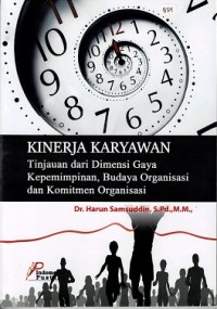 Kinerja Karyawan : Tinjauan dari Dimensi Gaya Kepemimpinan, Budaya Organisasi dan Komitmen Organisasi