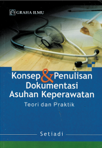 Konsep dan Penulisan Dokumentasi Asuhan Keperawatan Teori dan Praktik