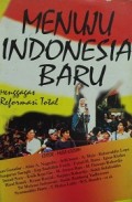 Menuju Indonesia Baru: Menggagas Reformasi Total