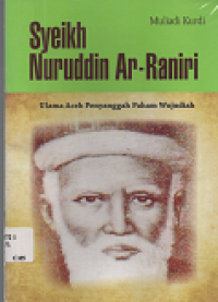 Syeikh Nuruddin Ar-Raniry: Ulama Aceh Penyanggah Paham Wujudiah