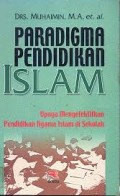 Paradigma Pendidikan Islam: Upaya Mengefektifkan Pendidikan Agama Islam di Sekolah