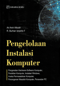 Pengelolaan Instalasi Komputer : Pengenalan Hardware-Software Komputer, Perakitan Komputer, Instalasi Windows, Aneka Permasalahan Komputer, Penanganan Masalah Komputer, Perawatan PC