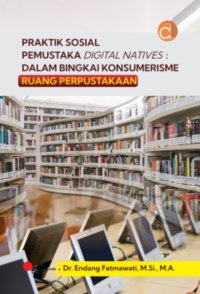 Praktik Sosial Pemustaka Digital Natives: Dalam Bingkai Konsumerisme Ruang Perpustakaan