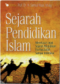 Sejarah Pendidikan Islam: Napaktilas Perubahan Konsep, Filsafat dan Metodelogi Pendidikan Islam dari Era Nabi SAW sampai Ulama Nusantara