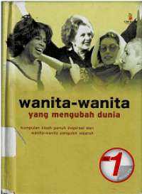 Wanita-Wanita Yang Mengubah Dunia: Kumpulan Kisah Penuh Inspirasi Dari Wanita-Wanita Pengukir Sejarah