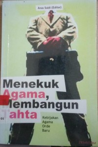 Menekuk Agama, Membangun Tahta: Kebijakan Agama Orde Baru