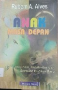 Anak Masa Depan : Imajinasi,Kreatvitas dan Serbuan Budaya Baru